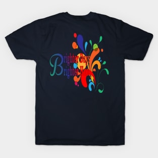 Brighter Days Brighter Hues Colors Gift  Of Life T-Shirt